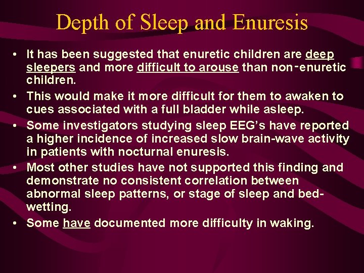 Depth of Sleep and Enuresis • It has been suggested that enuretic children are