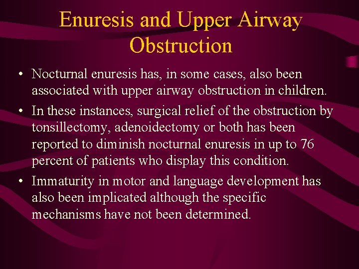 Enuresis and Upper Airway Obstruction • Nocturnal enuresis has, in some cases, also been