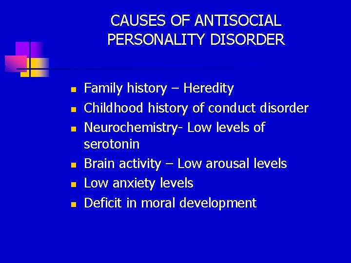CAUSES OF ANTISOCIAL PERSONALITY DISORDER n n n Family history – Heredity Childhood history