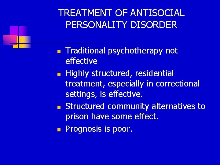 TREATMENT OF ANTISOCIAL PERSONALITY DISORDER n n Traditional psychotherapy not effective Highly structured, residential