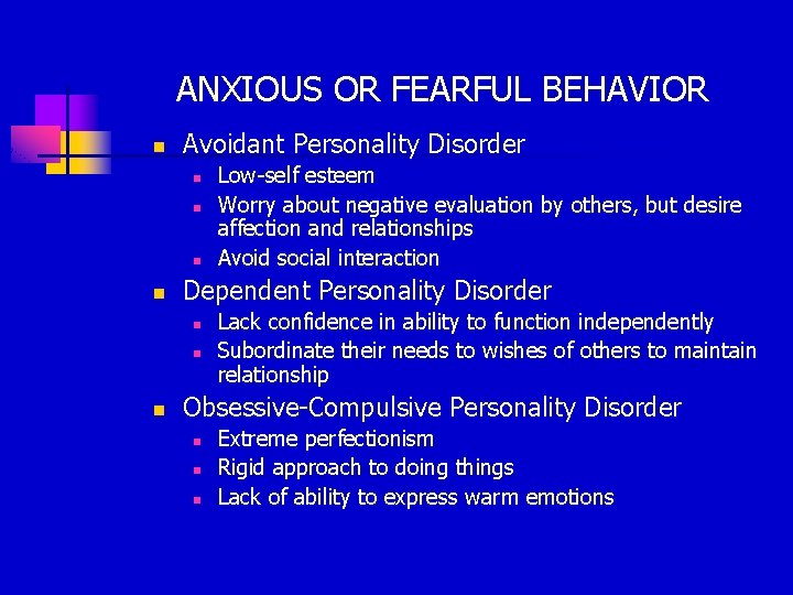 ANXIOUS OR FEARFUL BEHAVIOR n Avoidant Personality Disorder n n Dependent Personality Disorder n