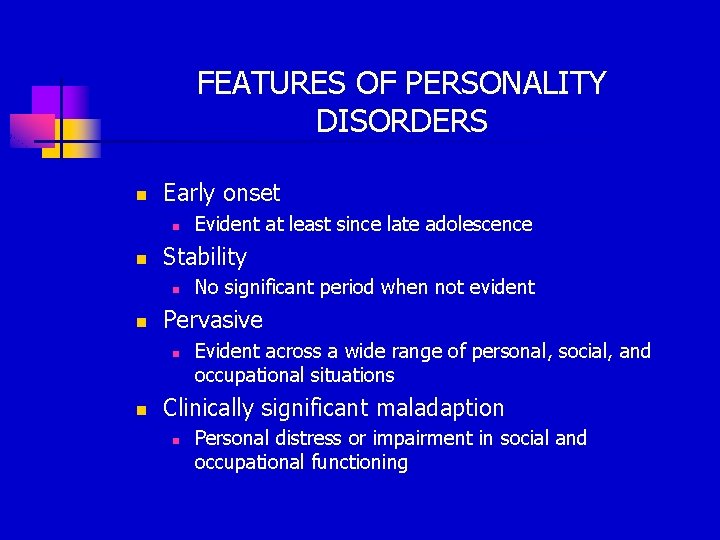 FEATURES OF PERSONALITY DISORDERS n Early onset n n Stability n n No significant