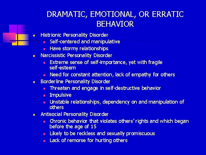 DRAMATIC, EMOTIONAL, OR ERRATIC BEHAVIOR n n Histrionic Personality Disorder n Self-centered and manipulative