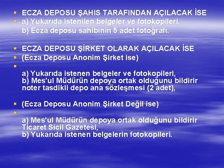 § ECZA DEPOSU ŞAHIS TARAFINDAN AÇILACAK İSE § a) Yukarıda istenilen belgeler ve fotokopileri,