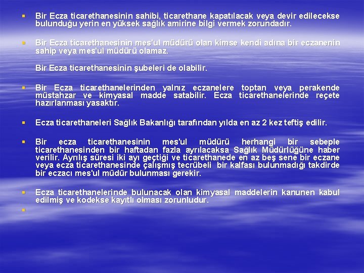 § Bir Ecza ticarethanesinin sahibi, ticarethane kapatılacak veya devir edilecekse bulunduğu yerin en yüksek