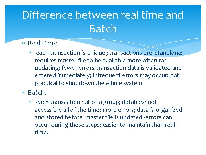 Difference between real time and Batch Real time: each transaction is unique ; transactions
