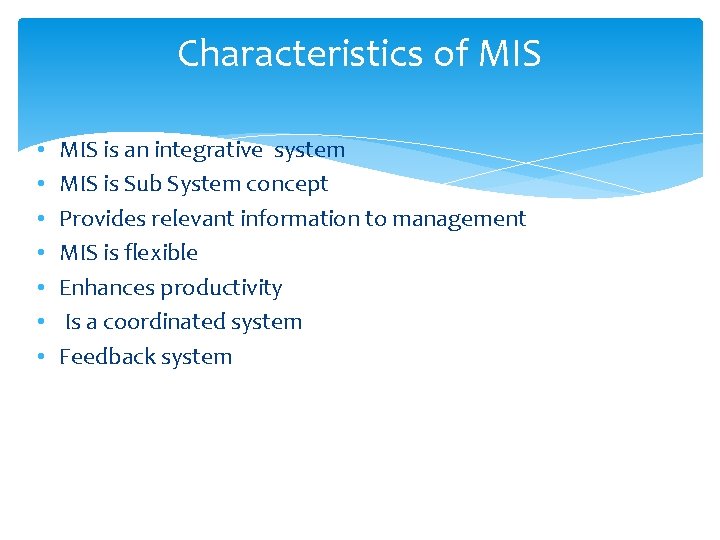 Characteristics of MIS • • MIS is an integrative system MIS is Sub System