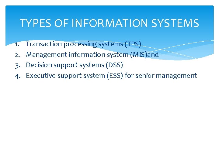 TYPES OF INFORMATION SYSTEMS 1. 2. 3. 4. Transaction processing systems (TPS) Management information