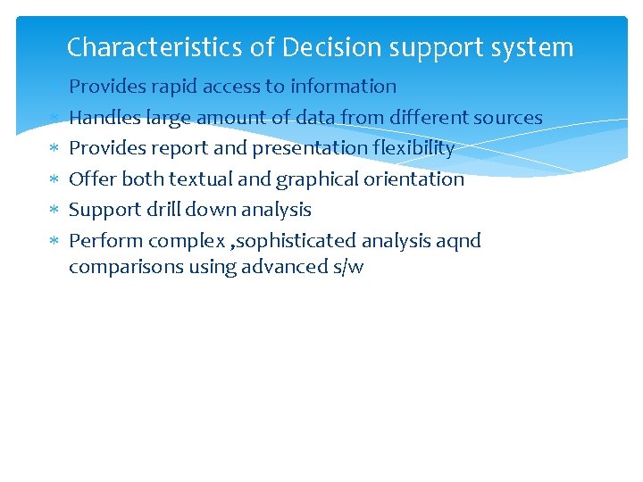 Characteristics of Decision support system Provides rapid access to information Handles large amount of