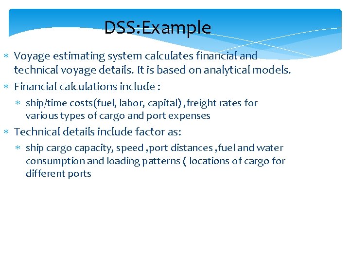 DSS: Example Voyage estimating system calculates financial and technical voyage details. It is based