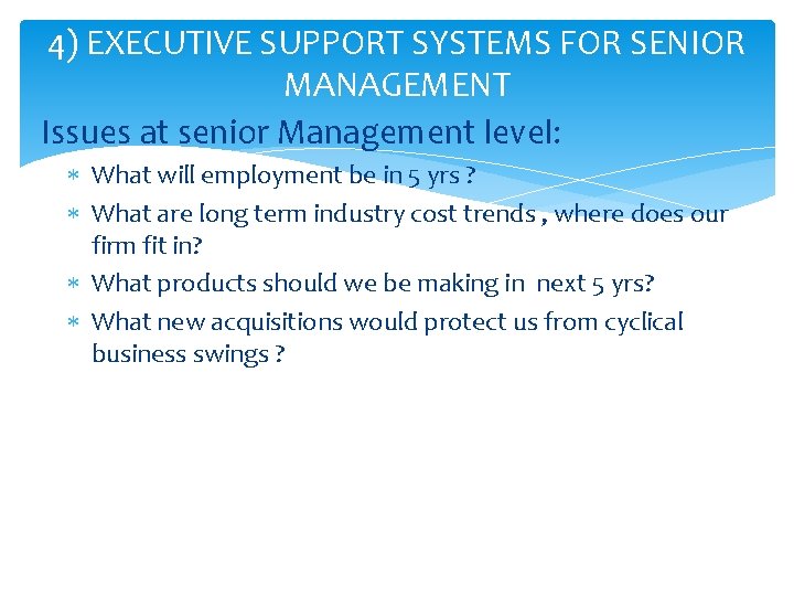 4) EXECUTIVE SUPPORT SYSTEMS FOR SENIOR MANAGEMENT Issues at senior Management level: What will