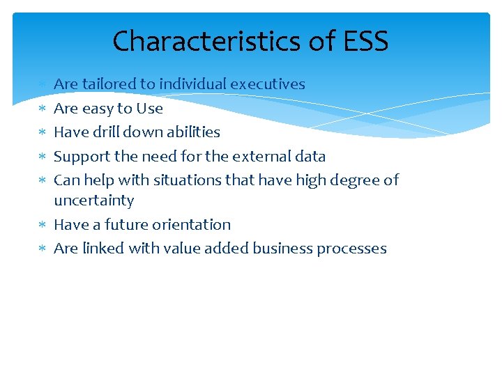 Characteristics of ESS Are tailored to individual executives Are easy to Use Have drill