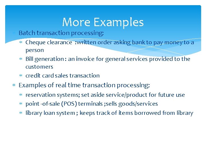 More Examples Batch transaction processing: Cheque clearance : written order asking bank to pay