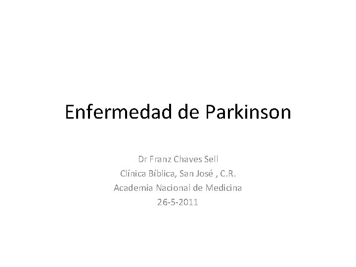 Enfermedad de Parkinson Dr Franz Chaves Sell Clínica Bíblica, San José , C. R.