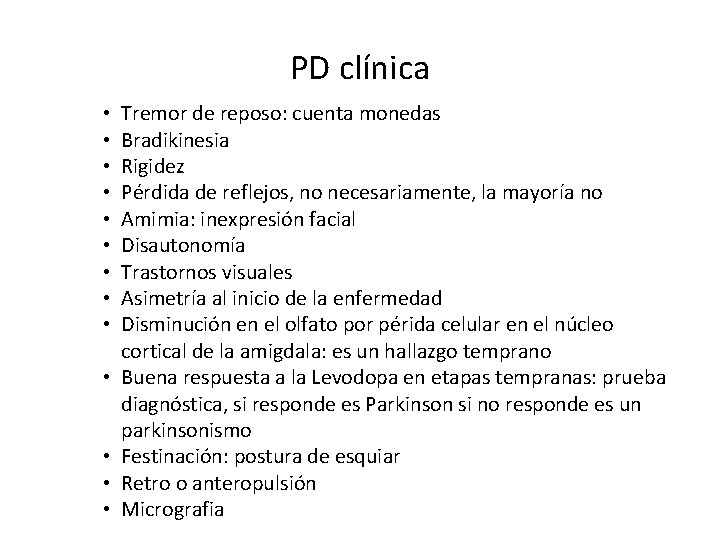 PD clínica • • • • Tremor de reposo: cuenta monedas Bradikinesia Rigidez Pérdida