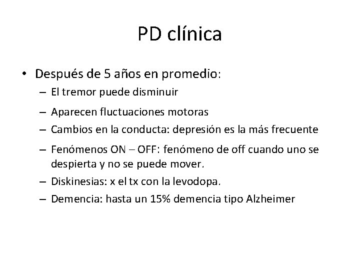 PD clínica • Después de 5 años en promedio: – El tremor puede disminuir