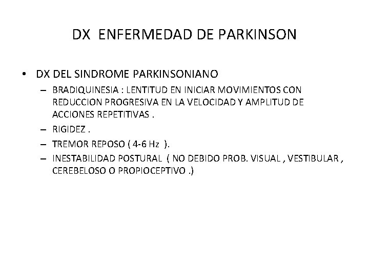 DX ENFERMEDAD DE PARKINSON • DX DEL SINDROME PARKINSONIANO – BRADIQUINESIA : LENTITUD EN