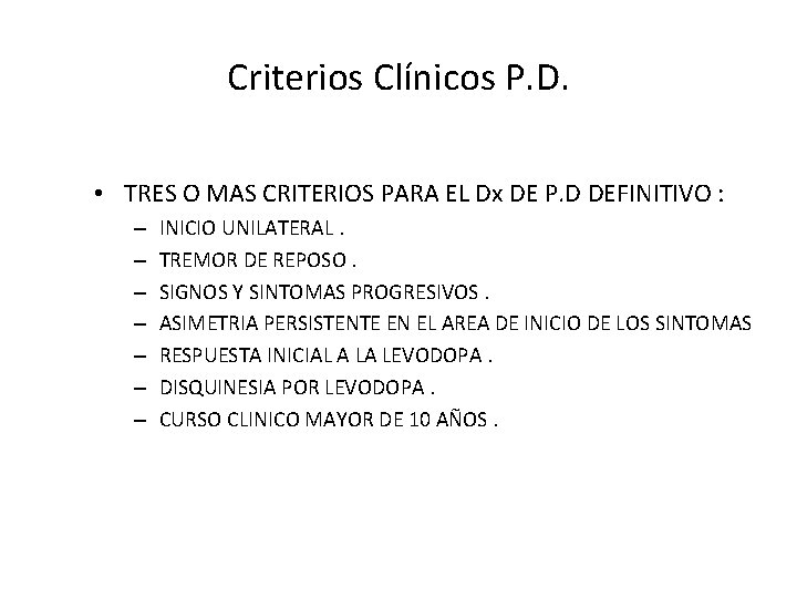 Criterios Clínicos P. D. • TRES O MAS CRITERIOS PARA EL Dx DE P.