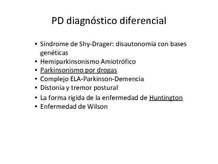 PD diagnóstico diferencial • Síndrome de Shy-Drager: disautonomía con bases genéticas • Hemiparkinsonismo Amiotrófico