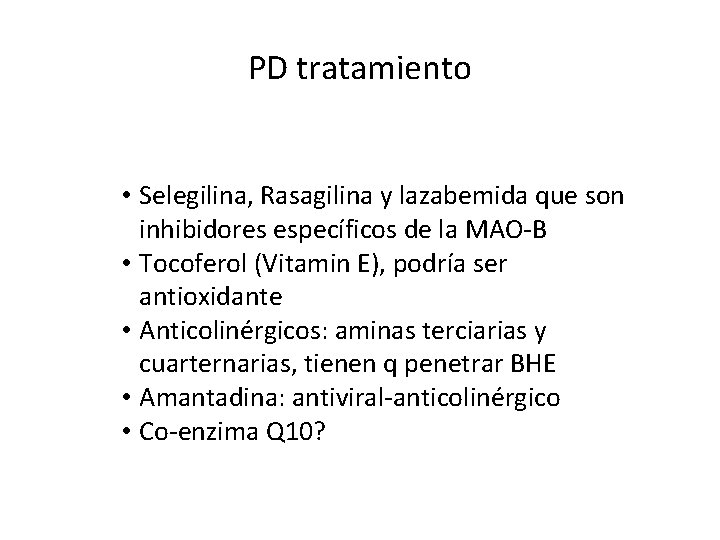 PD tratamiento • Selegilina, Rasagilina y lazabemida que son inhibidores específicos de la MAO-B