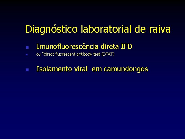 Diagnóstico laboratorial de raiva n Imunofluorescência direta IFD n ou “direct fluorescent antibody test