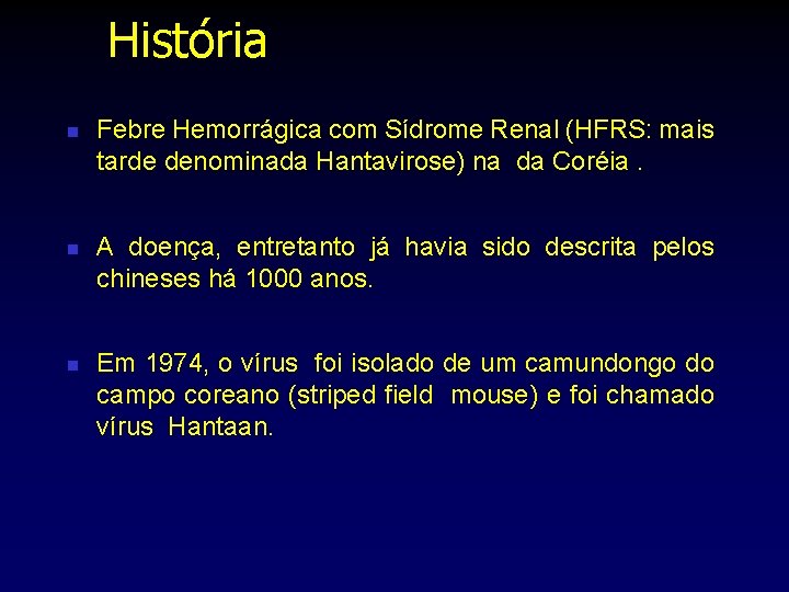 História n n n Febre Hemorrágica com Sídrome Renal (HFRS: mais tarde denominada Hantavirose)