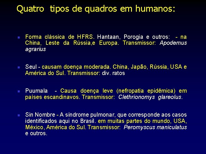 Quatro tipos de quadros em humanos: n n Forma clássica de HFRS. Hantaan, Porogia