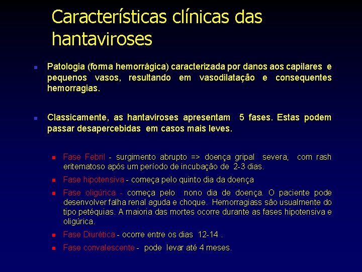 Características clínicas das hantaviroses n n Patologia (forma hemorrágica) caracterizada por danos aos capilares