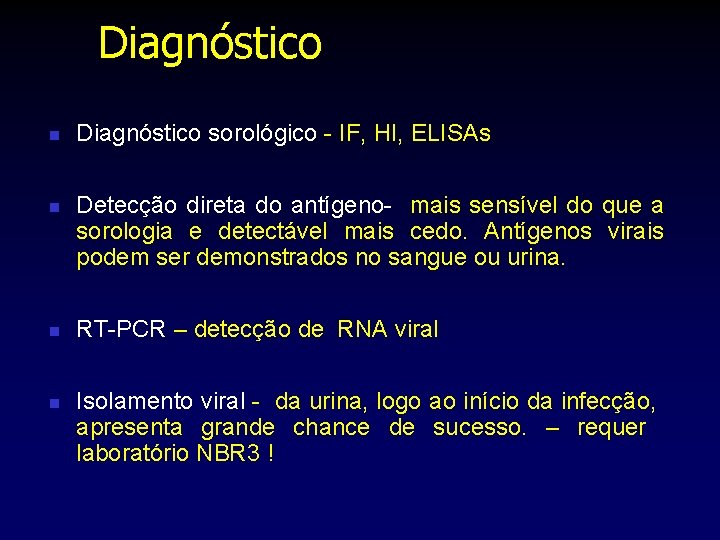 Diagnóstico n n Diagnóstico sorológico - IF, HI, ELISAs Detecção direta do antígeno- mais