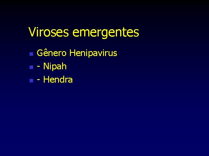 Viroses emergentes n n n Gênero Henipavirus - Nipah - Hendra 