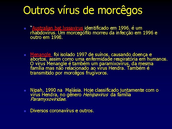 Outros vírus de morcêgos n n n “Australian bat lyssavirus identificado em 1996. é