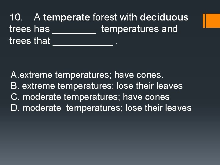 10. A temperate forest with deciduous trees has ____ temperatures and trees that ______.