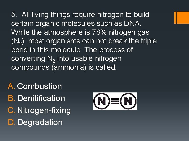 5. All living things require nitrogen to build certain organic molecules such as DNA.