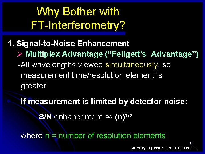 Why Bother with FT-Interferometry? 1. Signal-to-Noise Enhancement Ø Multiplex Advantage (“Fellgett’s Advantage”) -All wavelengths