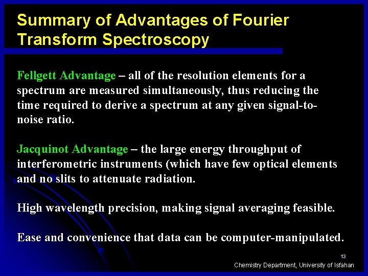 Summary of Advantages of Fourier Transform Spectroscopy Fellgett Advantage – all of the resolution