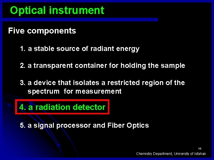 Optical instrument Five components 1. a stable source of radiant energy 2. a transparent