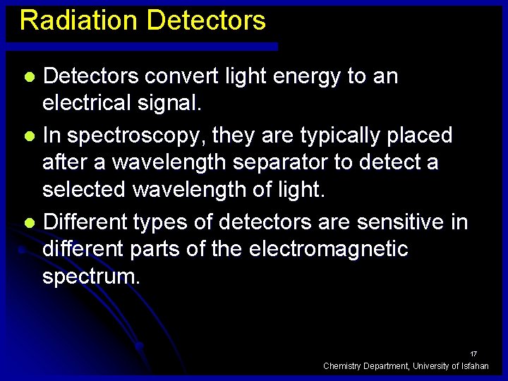 Radiation Detectors convert light energy to an electrical signal. l In spectroscopy, they are