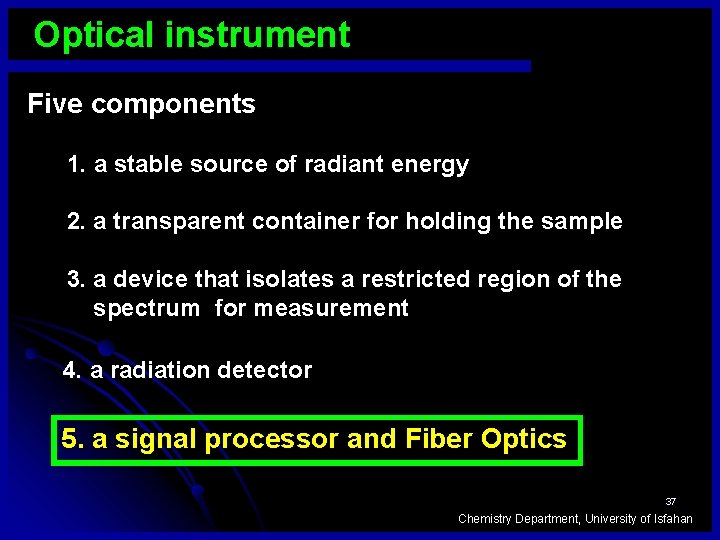 Optical instrument Five components 1. a stable source of radiant energy 2. a transparent