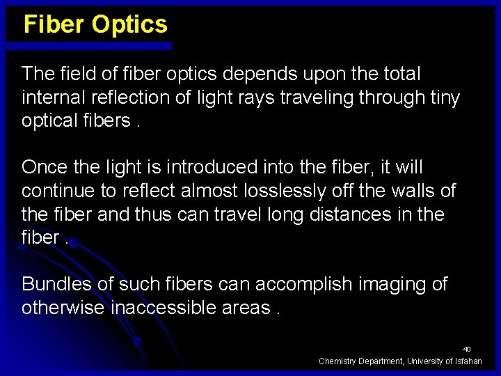 Fiber Optics The field of fiber optics depends upon the total internal reflection of