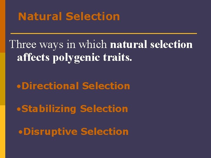 Natural Selection Three ways in which natural selection affects polygenic traits. • Directional Selection