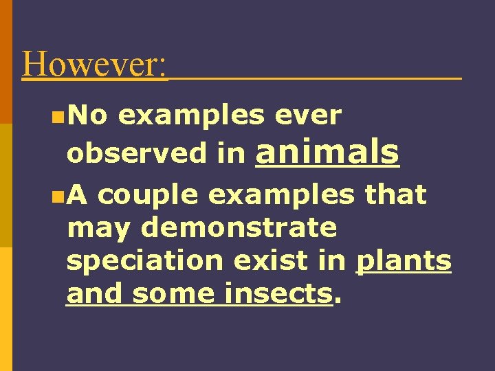 However: n. No examples ever observed in animals n. A couple examples that may