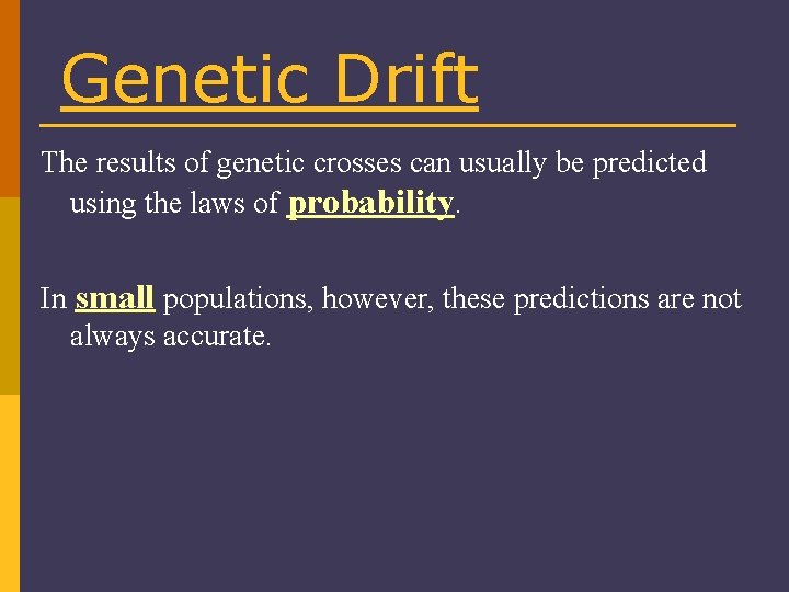 Genetic Drift The results of genetic crosses can usually be predicted using the laws