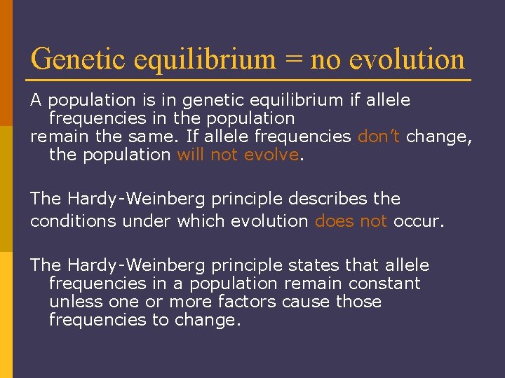 Genetic equilibrium = no evolution A population is in genetic equilibrium if allele frequencies