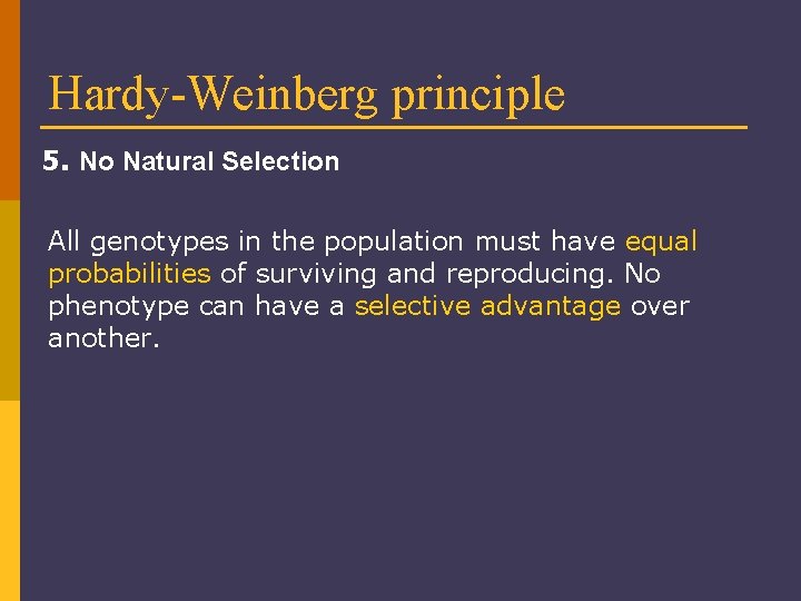 Hardy-Weinberg principle 5. No Natural Selection All genotypes in the population must have equal