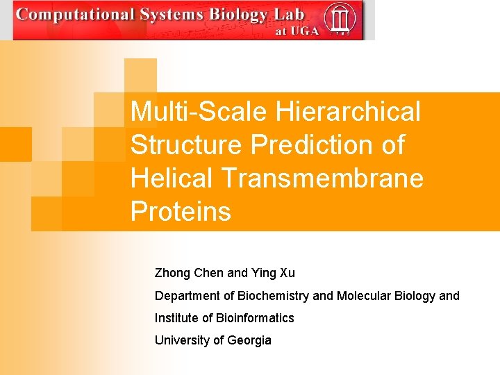 Multi-Scale Hierarchical Structure Prediction of Helical Transmembrane Proteins Zhong Chen and Ying Xu Department