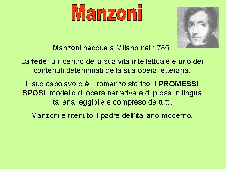 Manzoni nacque a Milano nel 1785. La fede fu il centro della sua vita