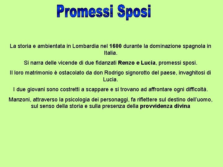 La storia e ambientata in Lombardia nel 1600 durante la dominazione spagnola in Italia.