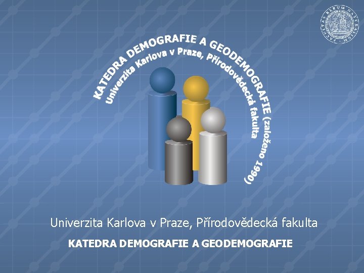 Univerzita Karlova v Praze, Přírodovědecká fakulta KATEDRA DEMOGRAFIE A GEODEMOGRAFIE 