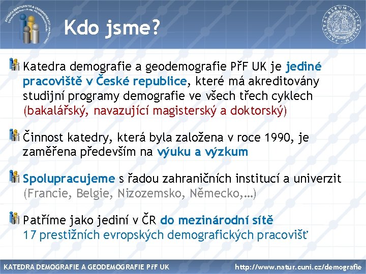 Název Kdo jsme? Katedra demografie a geodemografie PřF UK je jediné pracoviště v České