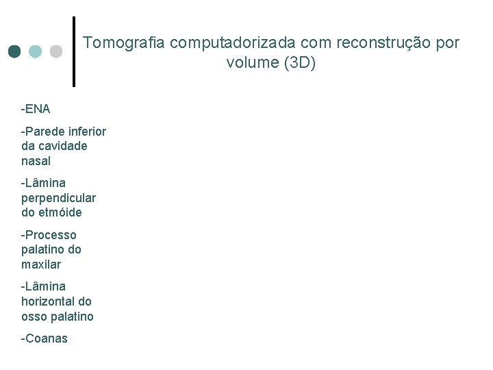 Tomografia computadorizada com reconstrução por volume (3 D) -ENA -Parede inferior da cavidade nasal